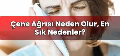 Çene Ağrısı Neden Olur, En Sık Nedenler?