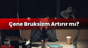 Çene Bruksizm Artırır mı?