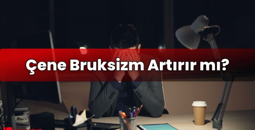 Çene Bruksizm Artırır mı?