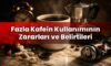 Fazla Kafein Kullanımının Zararları ve Belirtileri