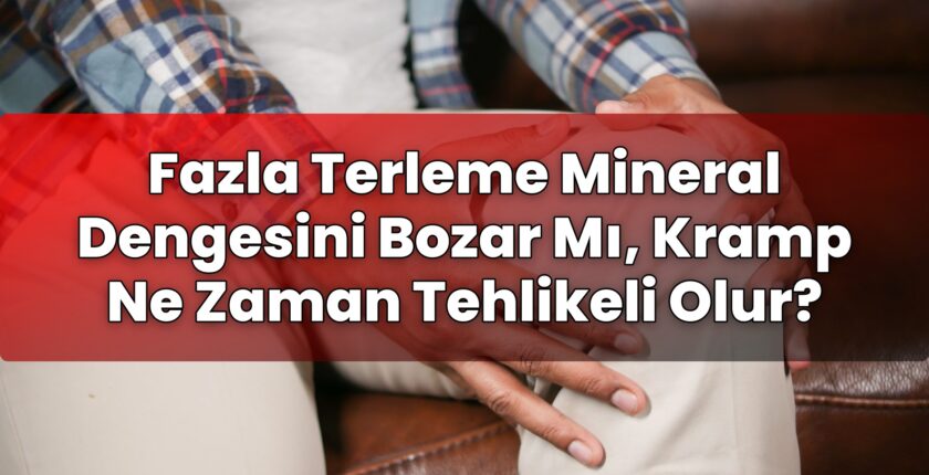 Fazla Terleme Mineral Dengesini Bozar Mı, Kramp Ne Zaman Tehlikeli Olur?