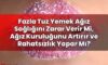 Fazla Tuz Yemek Ağız Sağlığını Zarar Verir Mi, Ağız Kuruluğunu Artırır ve
Rahatsızlık Yapar Mı?