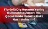 Florürlü Diş Macunu Yanlış Kullanılırsa Zararlı mı, Çocuklarda Florozis Riski
Nasıl Anlaşılır?