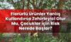 Florürlü Ürünler Yanlış Kullanılırsa Zehirleyici Olur Mu, Çocuklar İçin Risk
Nerede Başlar?