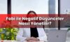 Fobi ile Negatif Düşünceler Nasıl Yönetilir?