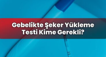 Gebelikte Şeker Yükleme Testi Kime Gerekli?