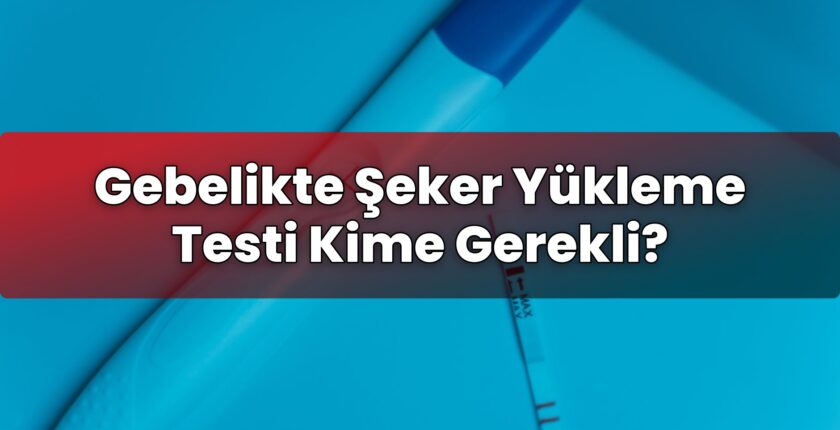 Gebelikte Şeker Yükleme Testi Kime Gerekli?