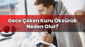 Gece Çöken Kuru Öksürük Neden Olur?