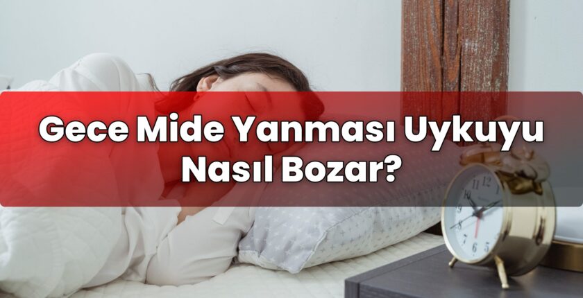 Gece Mide Yanması Uykuyu Nasıl Bozar?