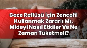 Gece Reflüsü İçin Zencefil Kullanmak Zararlı Mı, Mideyi Nasıl Etkiler Ve Ne
Zaman Tüketmeli?