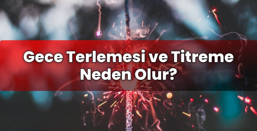 Gece Terlemesi ve Titreme Neden Olur?