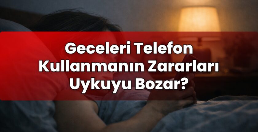Geceleri Telefon Kullanmanın Zararları Uykuyu Bozar?