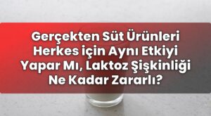 Gerçekten Süt Ürünleri Herkes için Aynı Etkiyi Yapar Mı, Laktoz Şişkinliği Ne
Kadar Zararlı?