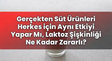 Gerçekten Süt Ürünleri Herkes için Aynı Etkiyi Yapar Mı, Laktoz Şişkinliği Ne
Kadar Zararlı?