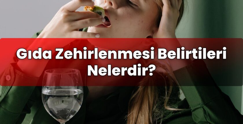 Gıda Zehirlenmesi Belirtileri Nelerdir?