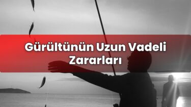 Gürültünün Uzun Vadeli Zararları