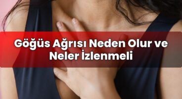 Göğüs Ağrısı Neden Olur ve Neler İzlenmeli