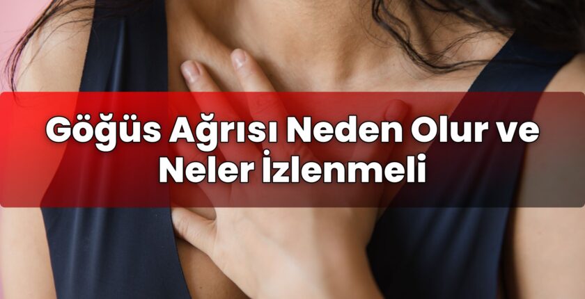 Göğüs Ağrısı Neden Olur ve Neler İzlenmeli