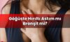 Göğüste Hırıltı Astım mı Bronşit mi?