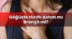 Göğüste Hırıltı Astım mı Bronşit mi?