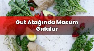 Gut Atağında Masum Gıdalar