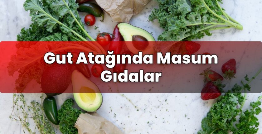 Gut Atağında Masum Gıdalar