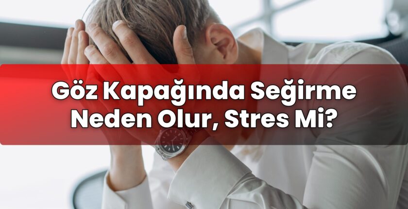 Göz Kapağında Seğirme Neden Olur, Stres Mi?