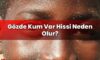 Gözde Kum Var Hissi Neden Olur?