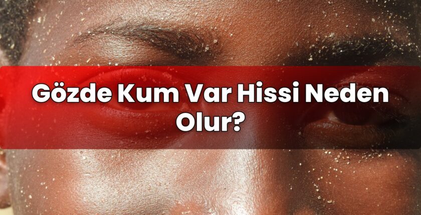 Gözde Kum Var Hissi Neden Olur?