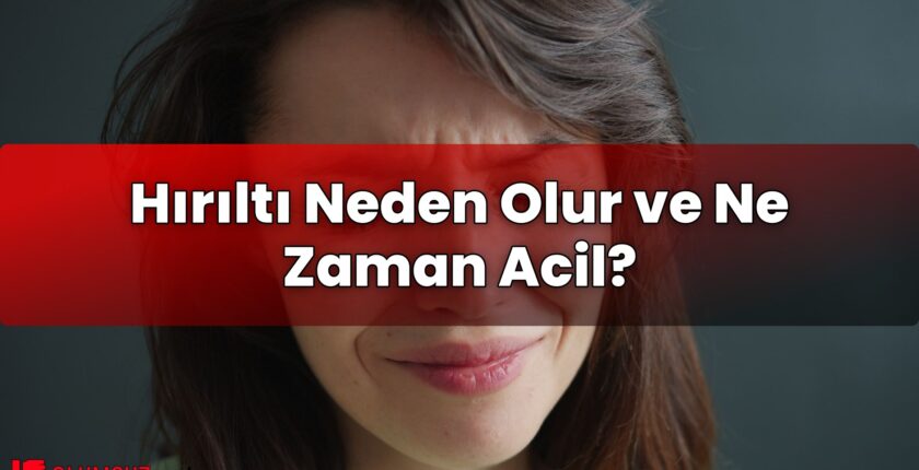 Hırıltı Neden Olur ve Ne Zaman Acil?
