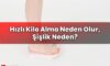 Hızlı Kilo Alma Neden Olur, Şişlik Neden?
