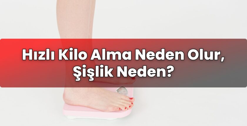 Hızlı Kilo Alma Neden Olur, Şişlik Neden?