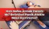 Hızlı Nefes Almak Zararlı Mı? Belirtileri Panik Atakla Nasıl Ayırırsınız?