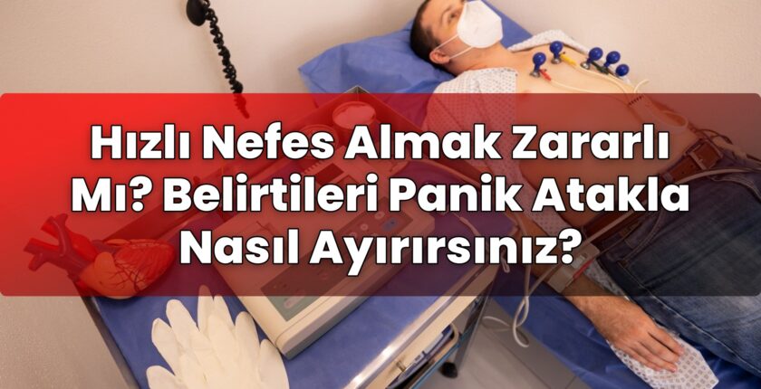Hızlı Nefes Almak Zararlı Mı? Belirtileri Panik Atakla Nasıl Ayırırsınız?