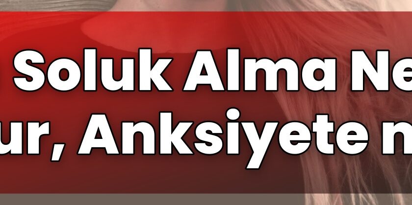 Hızlı Soluk Alma Neden Olur, Anksiyete mi?