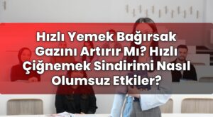 Hızlı Yemek Bağırsak Gazını Artırır Mı? Hızlı Çiğnemek Sindirimi Nasıl Olumsuz
Etkiler?