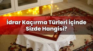İdrar Kaçırma Türleri İçinde Sizde Hangisi?