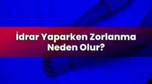 İdrar Yaparken Zorlanma Neden Olur?
