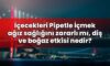 İçecekleri Pipetle İçmek ağız sağlığını zararlı mı, diş ve boğaz etkisi nedir?