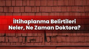 İltihaplanma Belirtileri Neler, Ne Zaman Doktora?