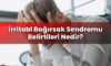İrritabl Bağırsak Sendromu Belirtileri Nedir?