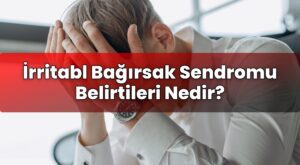 İrritabl Bağırsak Sendromu Belirtileri Nedir?