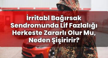 İrritabl Bağırsak Sendromunda Lif Fazlalığı Herkeste Zararlı Olur Mu, Neden
Şişiririr?