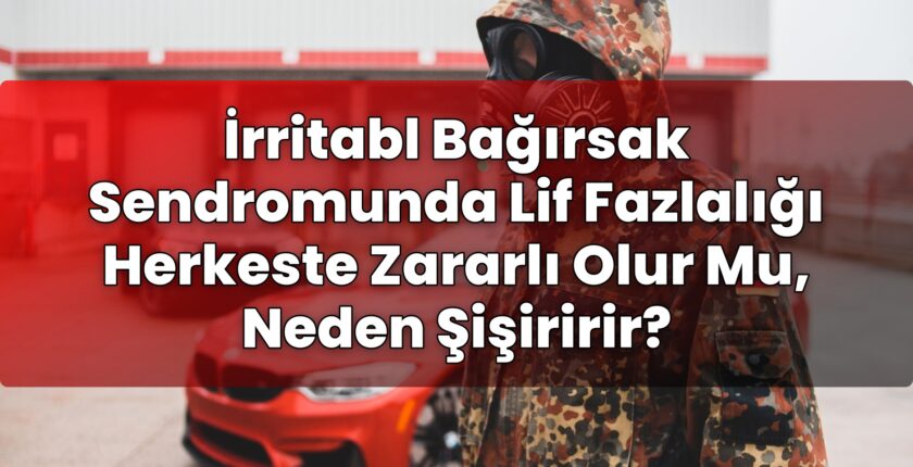 İrritabl Bağırsak Sendromunda Lif Fazlalığı Herkeste Zararlı Olur Mu, Neden
Şişiririr?