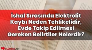 İshal Sırasında Elektrolit Kaybı Neden Tehlikelidir, Evde Takip Edilmesi Gereken
Belirtiler Nelerdir?