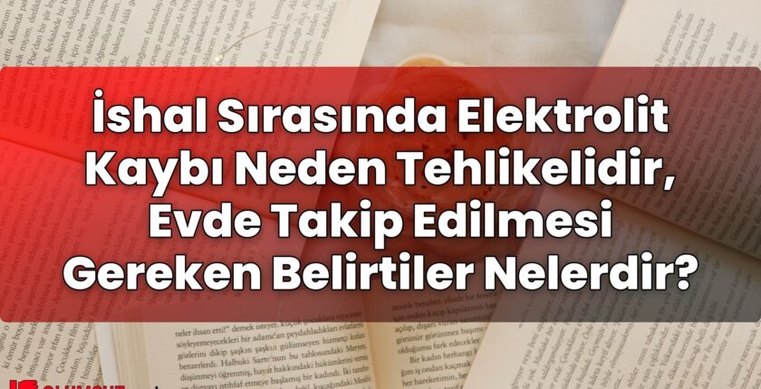 İshal Sırasında Elektrolit Kaybı Neden Tehlikelidir, Evde Takip Edilmesi Gereken
Belirtiler Nelerdir?