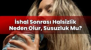 İshal Sonrası Halsizlik Neden Olur, Susuzluk Mu?