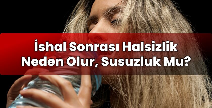 İshal Sonrası Halsizlik Neden Olur, Susuzluk Mu?