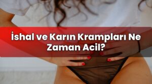 İshal ve Karın Krampları Ne Zaman Acil?