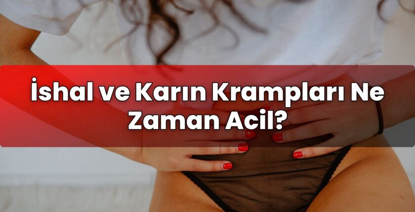 İshal ve Karın Krampları Ne Zaman Acil?